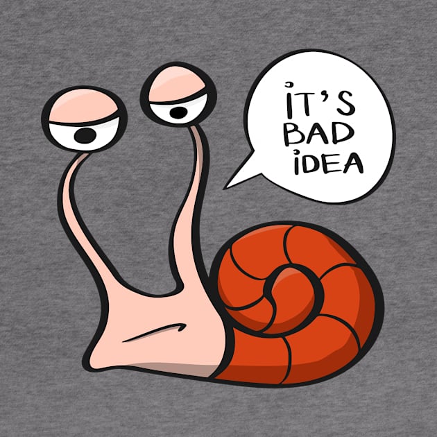 It's a bad idea - funny snail by UWish Market
